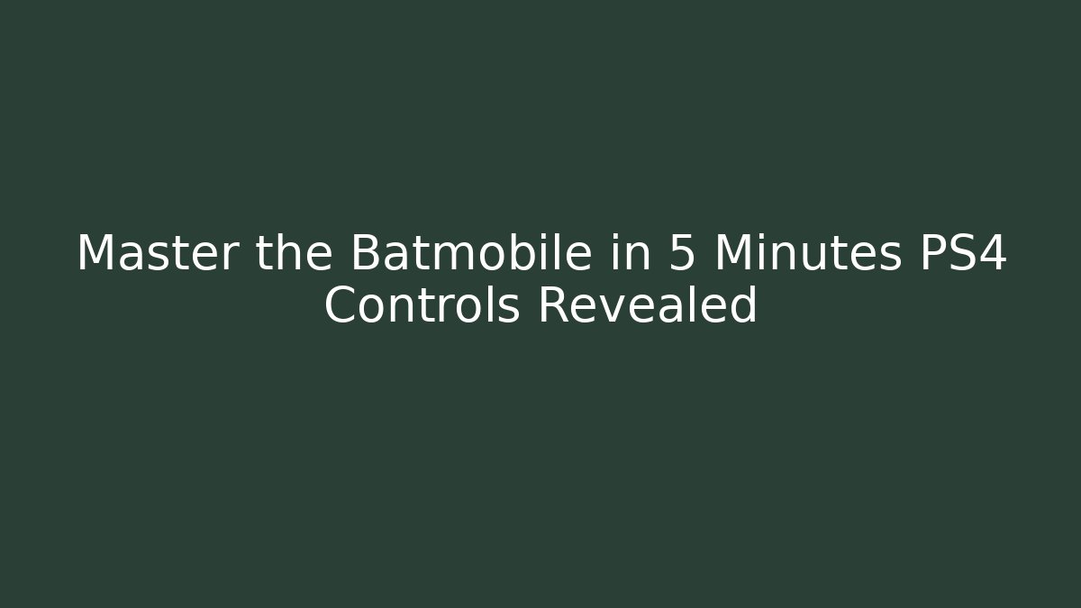 Master the Batmobile in 5 Minutes PS4 Controls Revealed