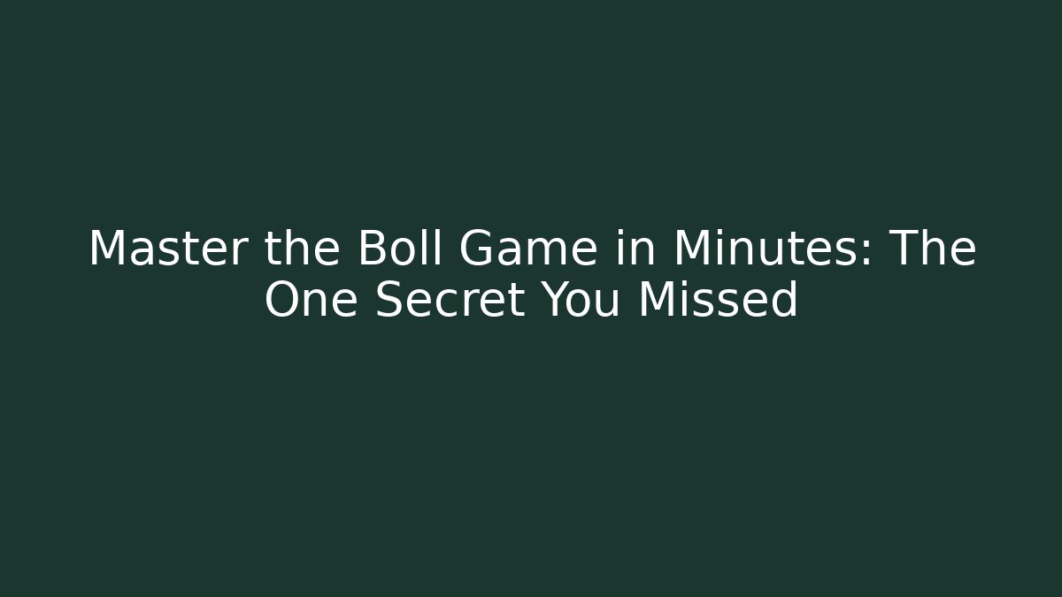 Master the Boll Game in Minutes: The One Secret You Missed