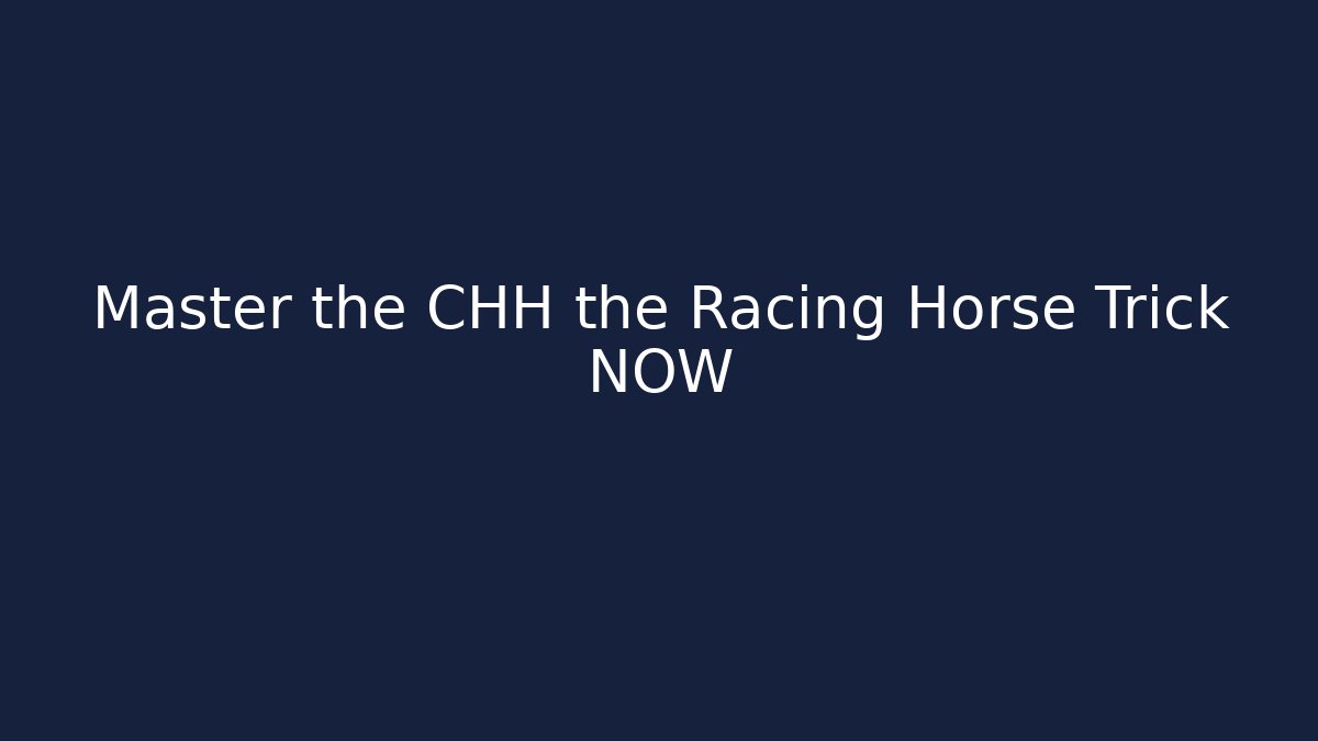 Master the CHH the Racing Horse Trick NOW - Felix Cat Insurance