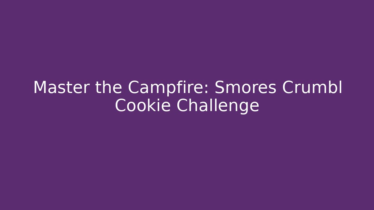 Master the Campfire: Smores Crumbl Cookie Challenge