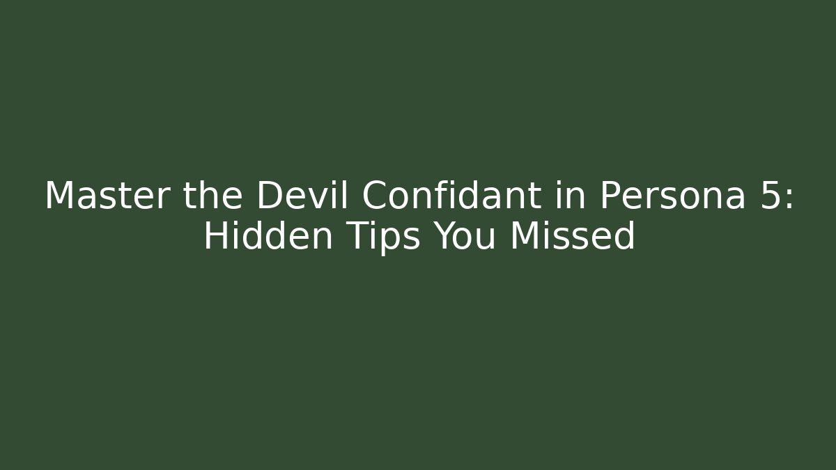 Master the Devil Confidant in Persona 5: Hidden Tips You Missed