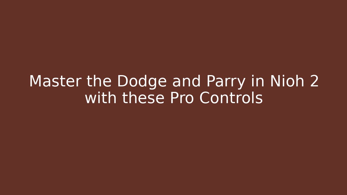 Master the Dodge and Parry in Nioh 2 with these Pro Controls