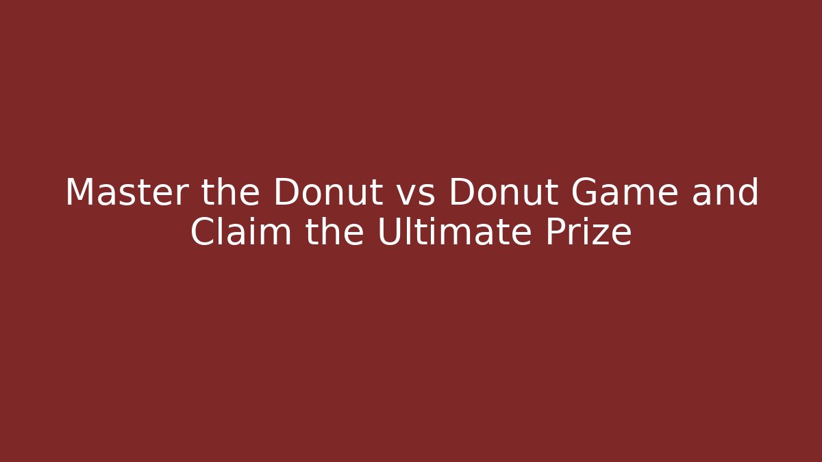 Master the Donut vs Donut Game and Claim the Ultimate Prize