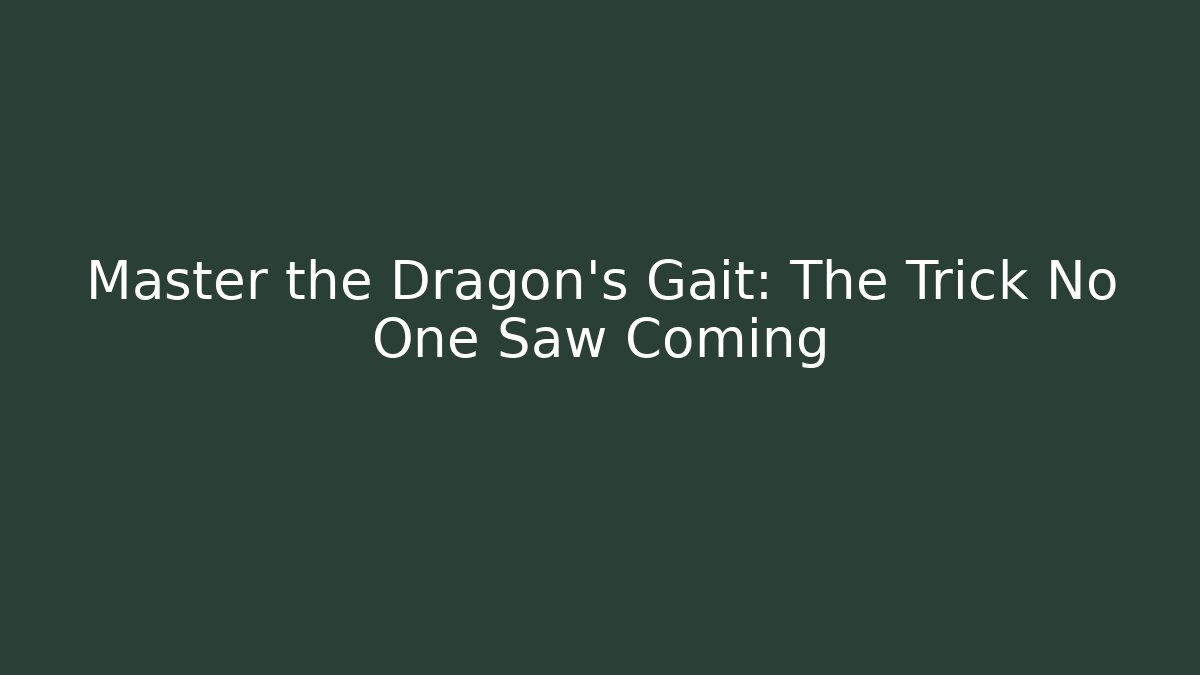 Master the Dragon’s Gait: The Trick No One Saw Coming