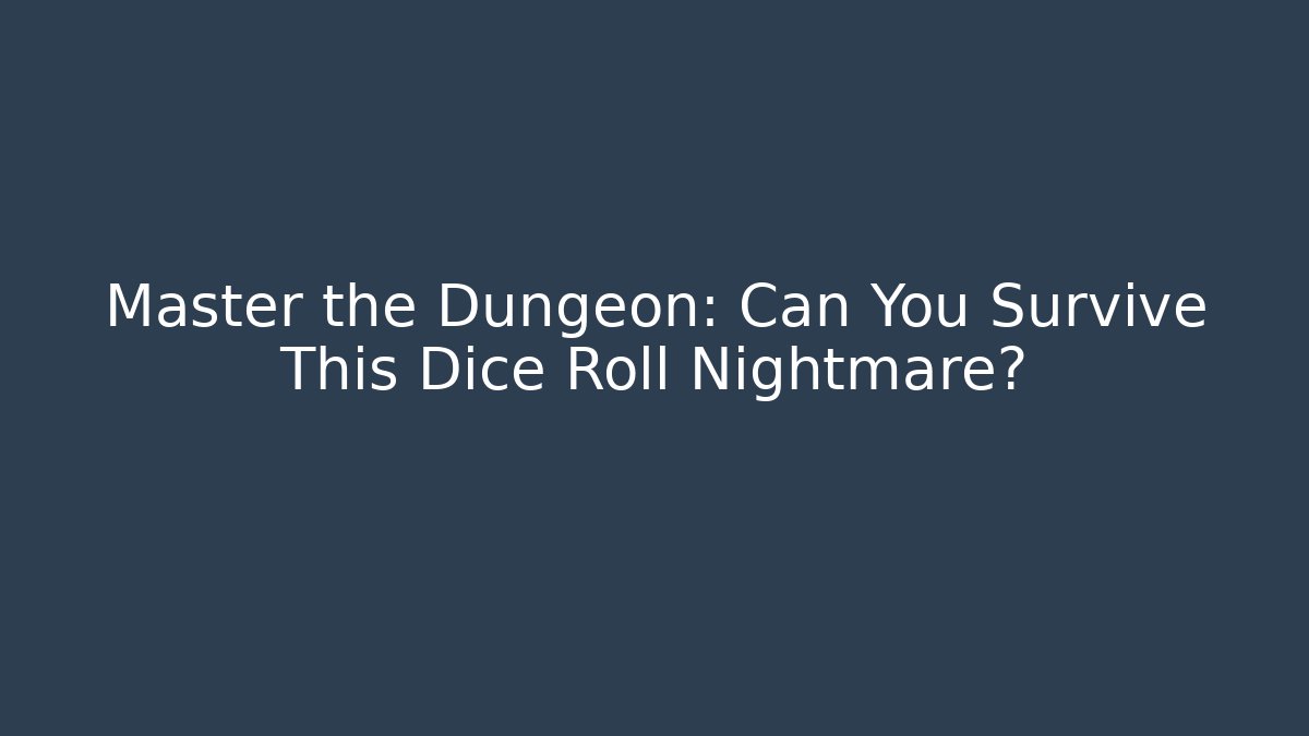 Master the Dungeon: Can You Survive This Dice Roll Nightmare?