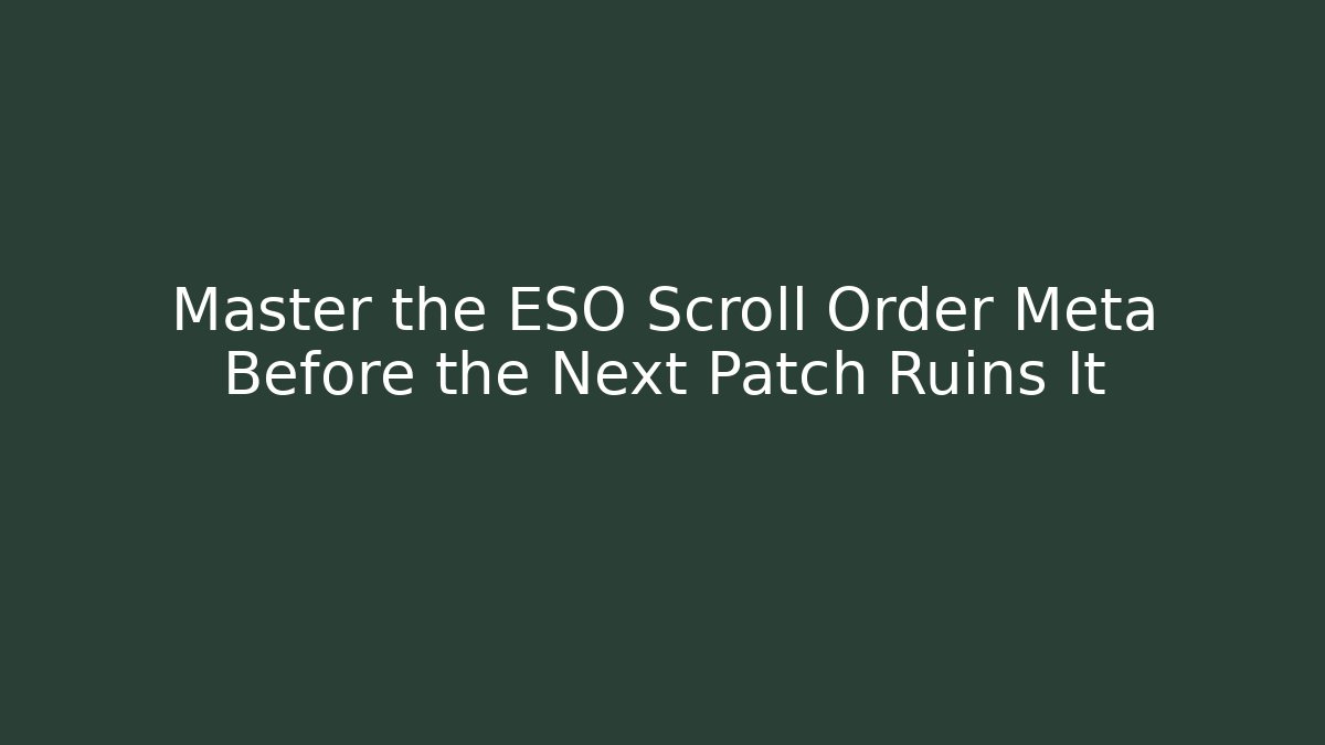 Master the ESO Scroll Order Meta Before the Next Patch Ruins It
