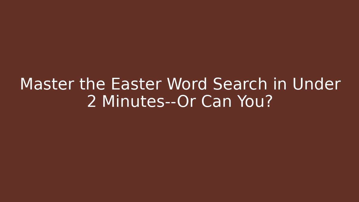 Master the Easter Word Search in Under 2 Minutes—Or Can You? - Felix Cat Insurance
