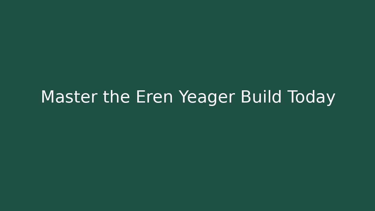 Master the Eren Yeager Build Today - Felix Cat Insurance