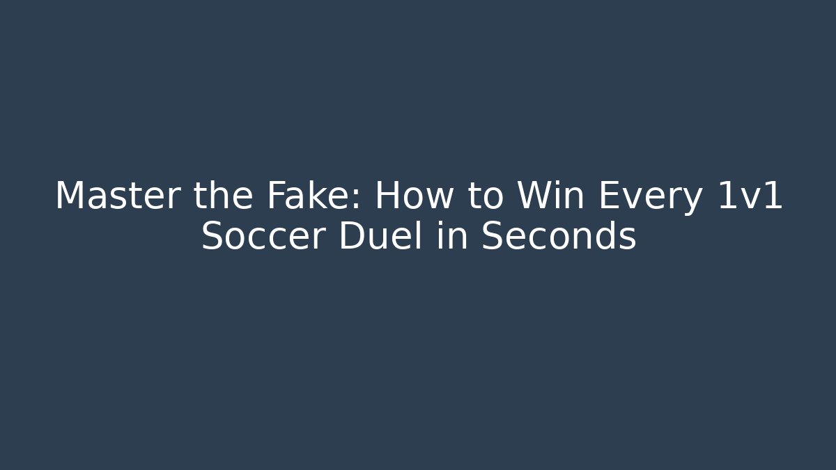 Master the Fake: How to Win Every 1v1 Soccer Duel in Seconds