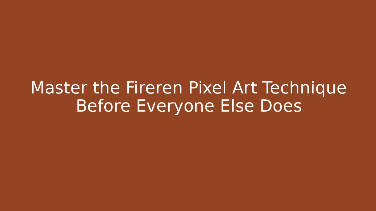 Master the Fireren Pixel Art Technique Before Everyone Else Does