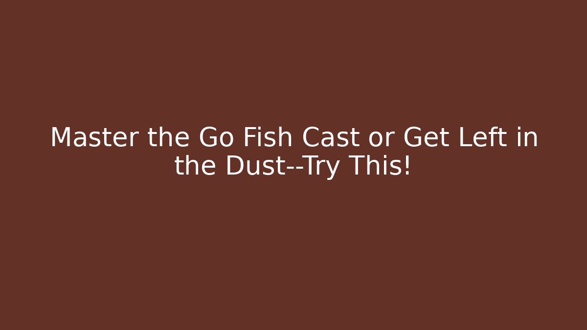 Master the Go Fish Cast or Get Left in the Dust—Try This! - Felix Cat Insurance