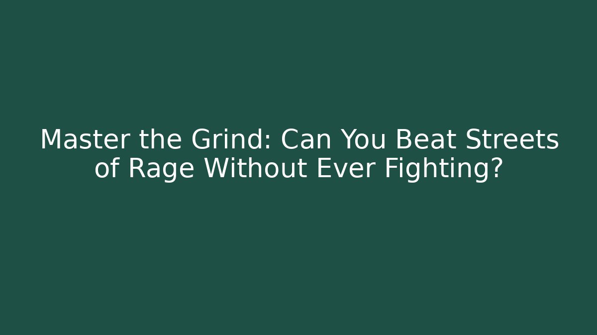 Master the Grind: Can You Beat Streets of Rage Without Ever Fighting?