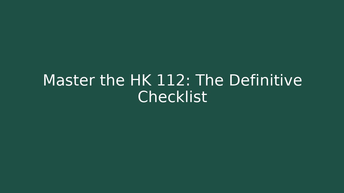 Master the HK 112: The Definitive Checklist