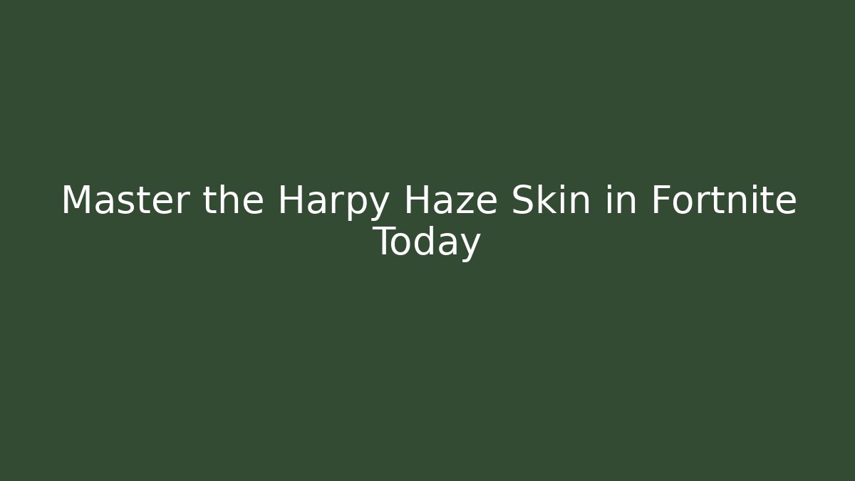Master the Harpy Haze Skin in Fortnite Today