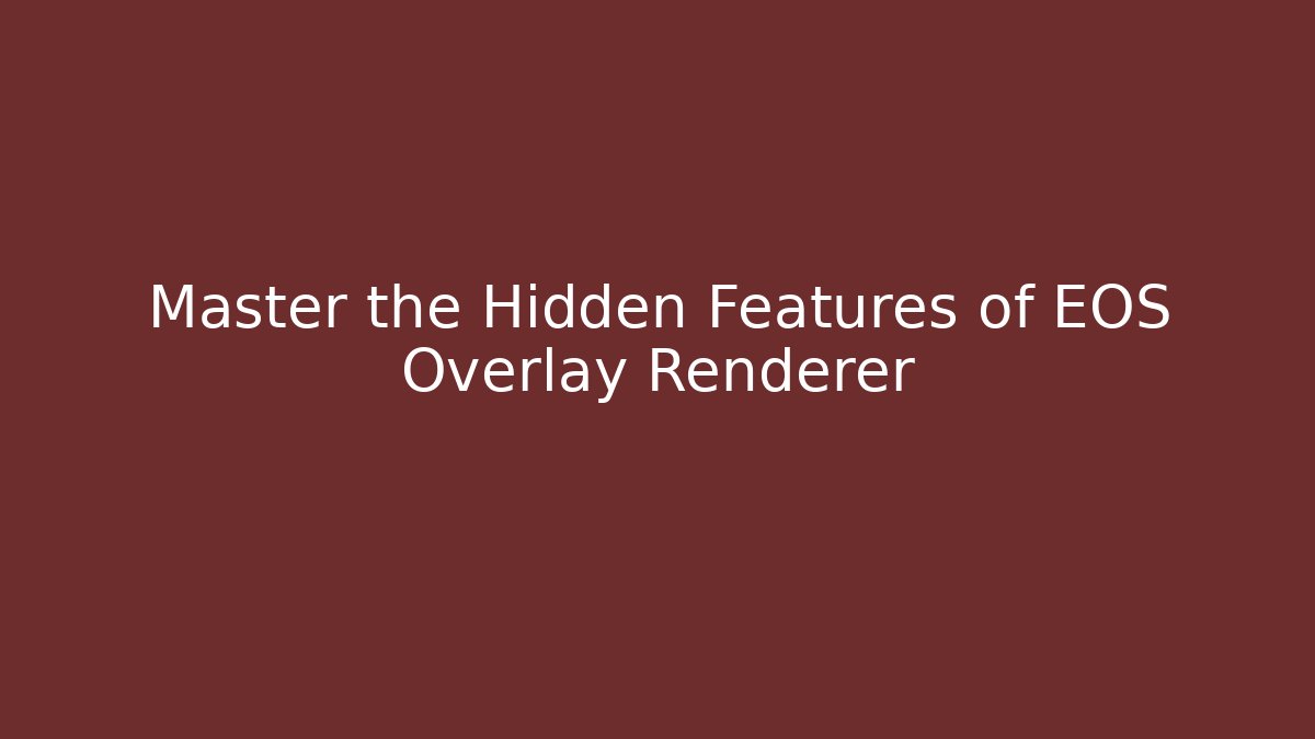 Master the Hidden Features of EOS Overlay Renderer