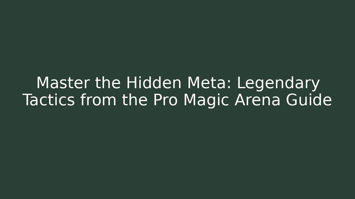 Master the Hidden Meta: Legendary Tactics from the Pro Magic Arena Guide