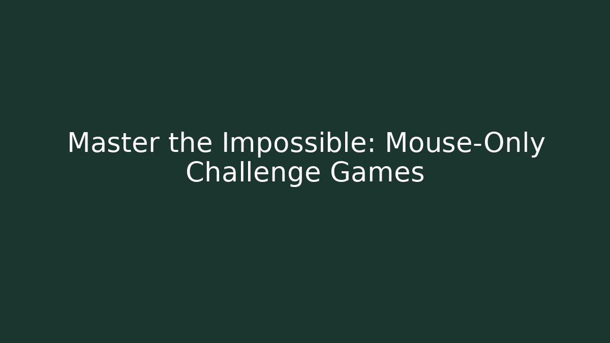 Master the Impossible: Mouse-Only Challenge Games