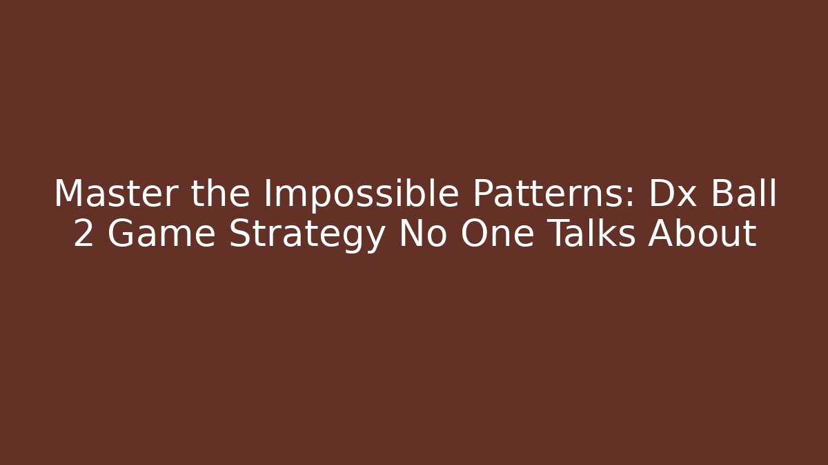 Master the Impossible Patterns: Dx Ball 2 Game Strategy No One Talks About - Felix Cat Insurance