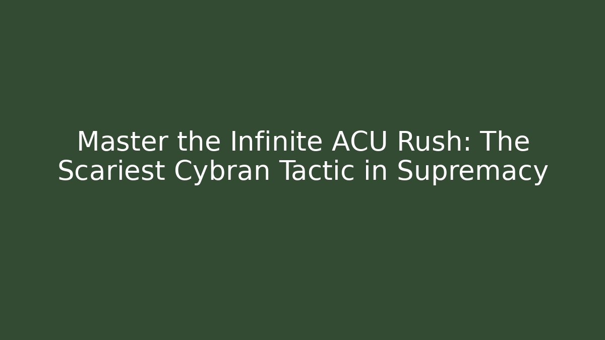 Master the Infinite ACU Rush: The Scariest Cybran Tactic in Supremacy