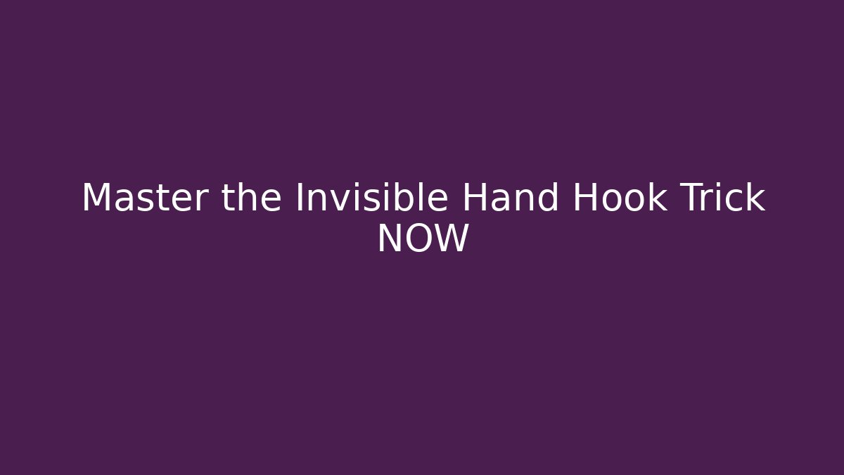 Master the Invisible Hand Hook Trick NOW