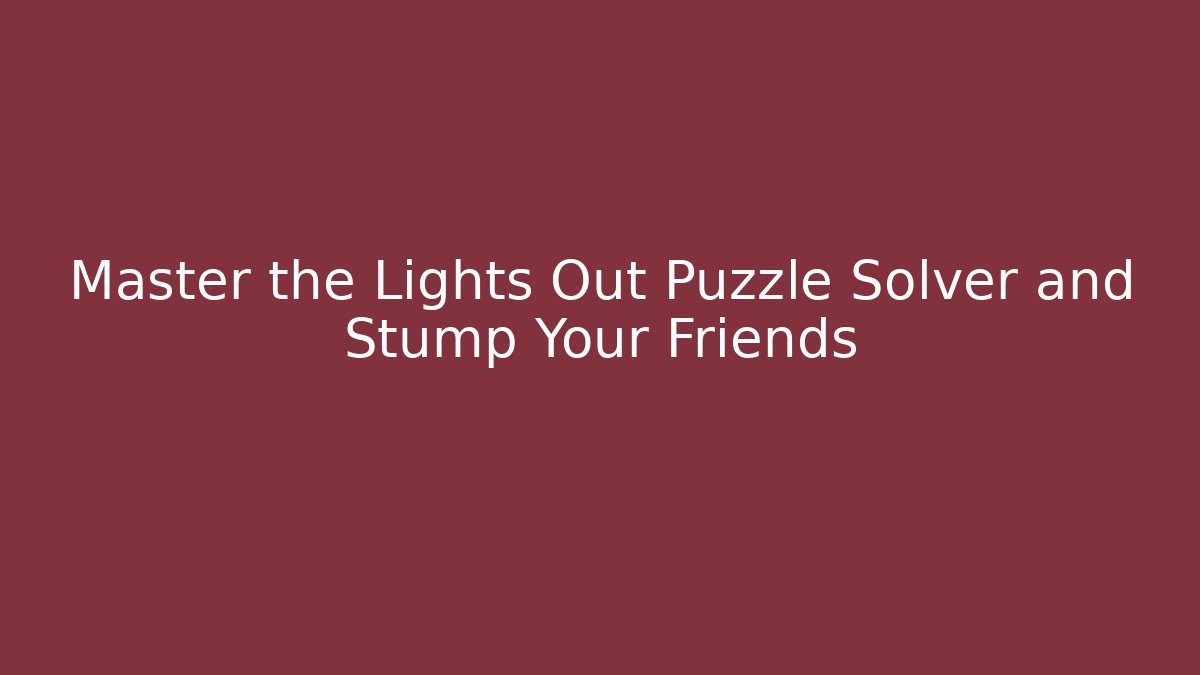 Master the Lights Out Puzzle Solver and Stump Your Friends - Felix Cat Insurance