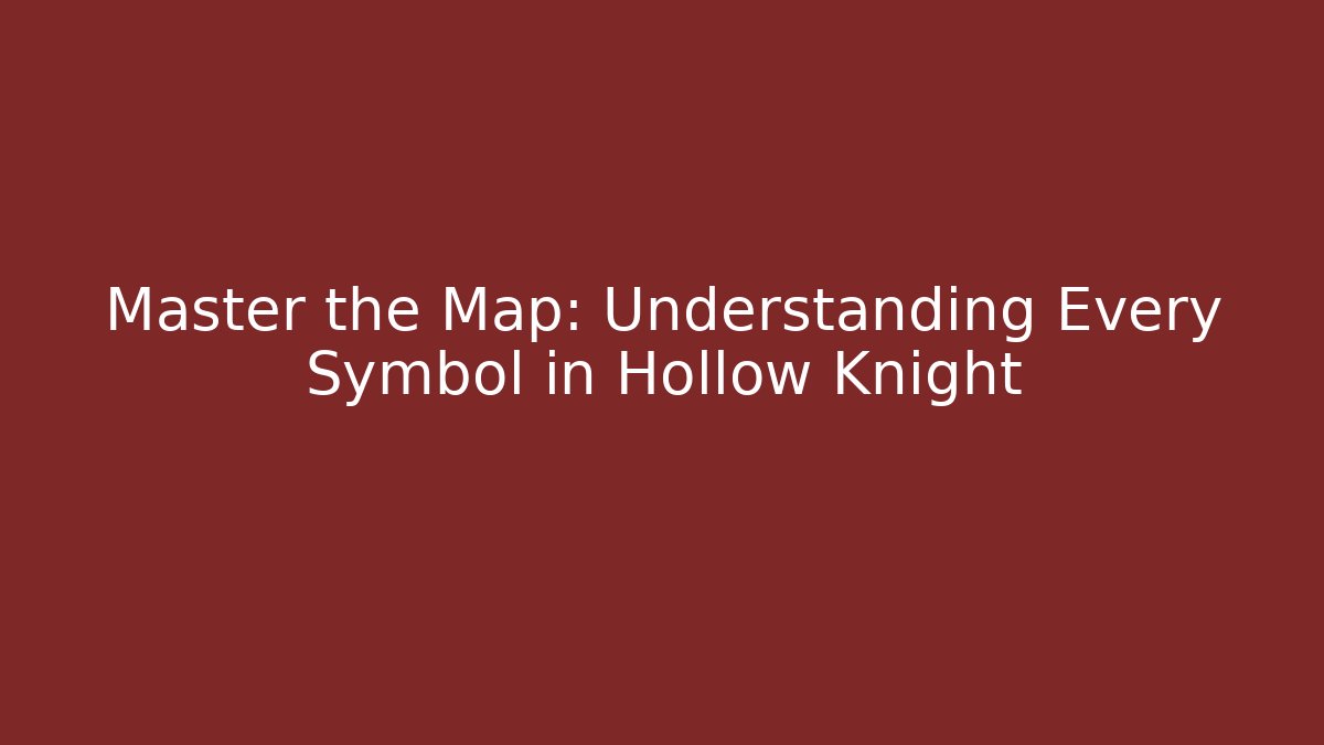 Master the Map: Understanding Every Symbol in Hollow Knight
