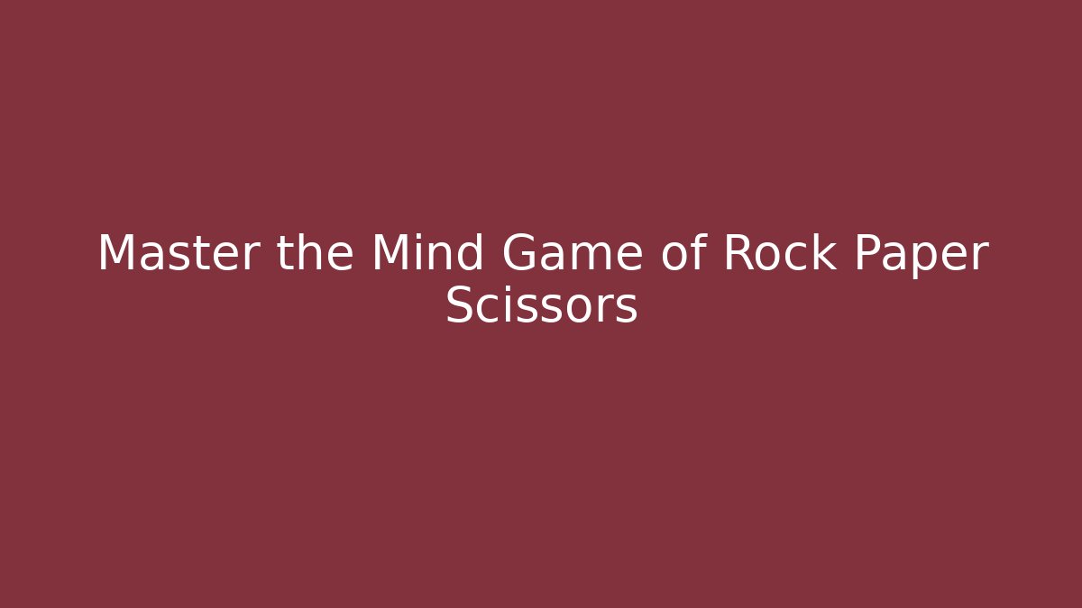 Master the Mind Game of Rock Paper Scissors
