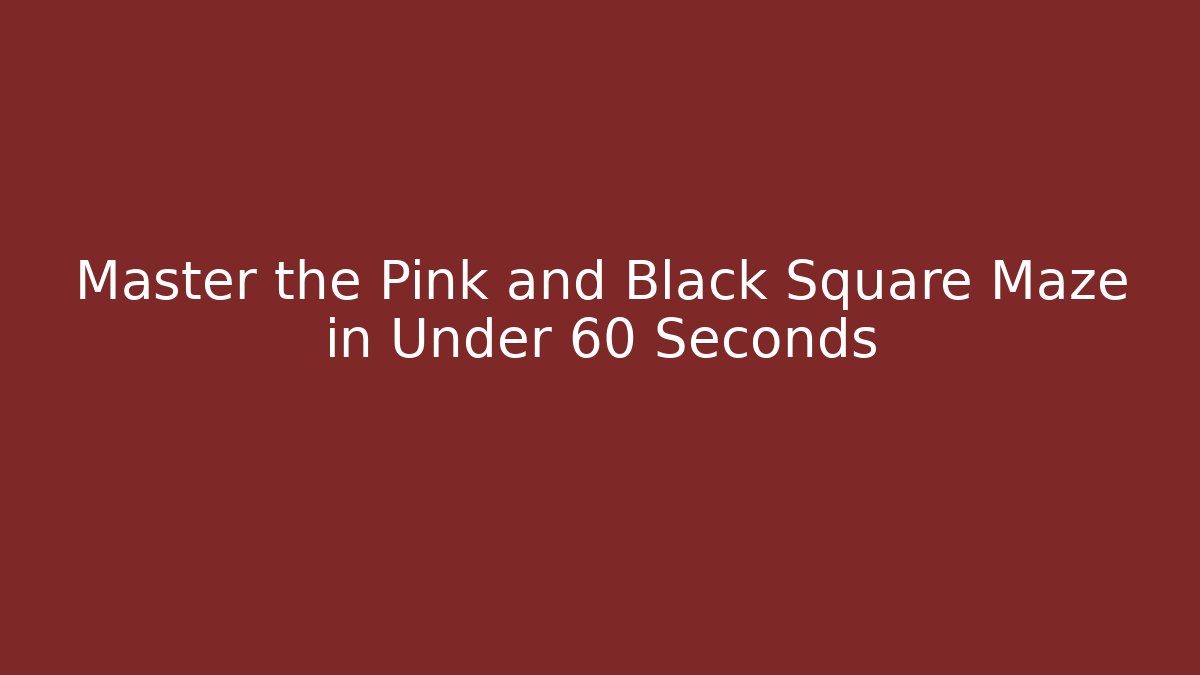 Master the Pink and Black Square Maze in Under 60 Seconds