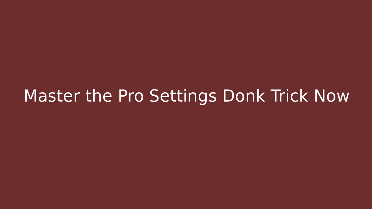 Master the Pro Settings Donk Trick Now - Felix Cat Insurance