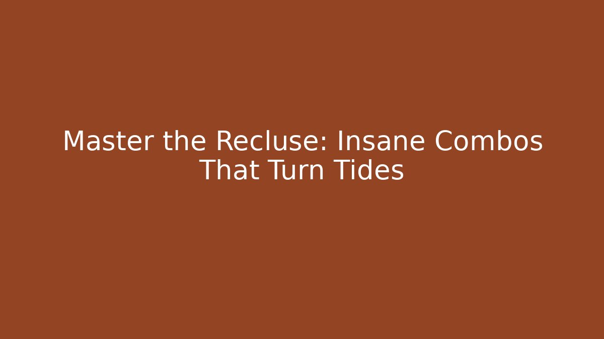 Master the Recluse: Insane Combos That Turn Tides