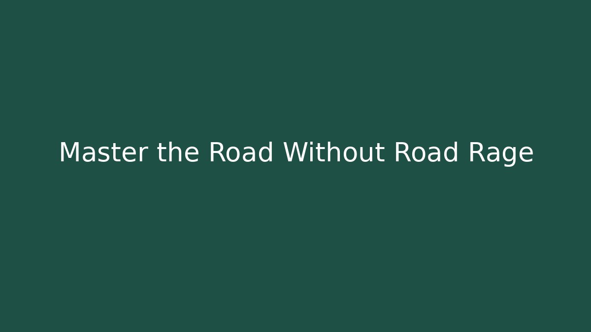Master the Road Without Road Rage