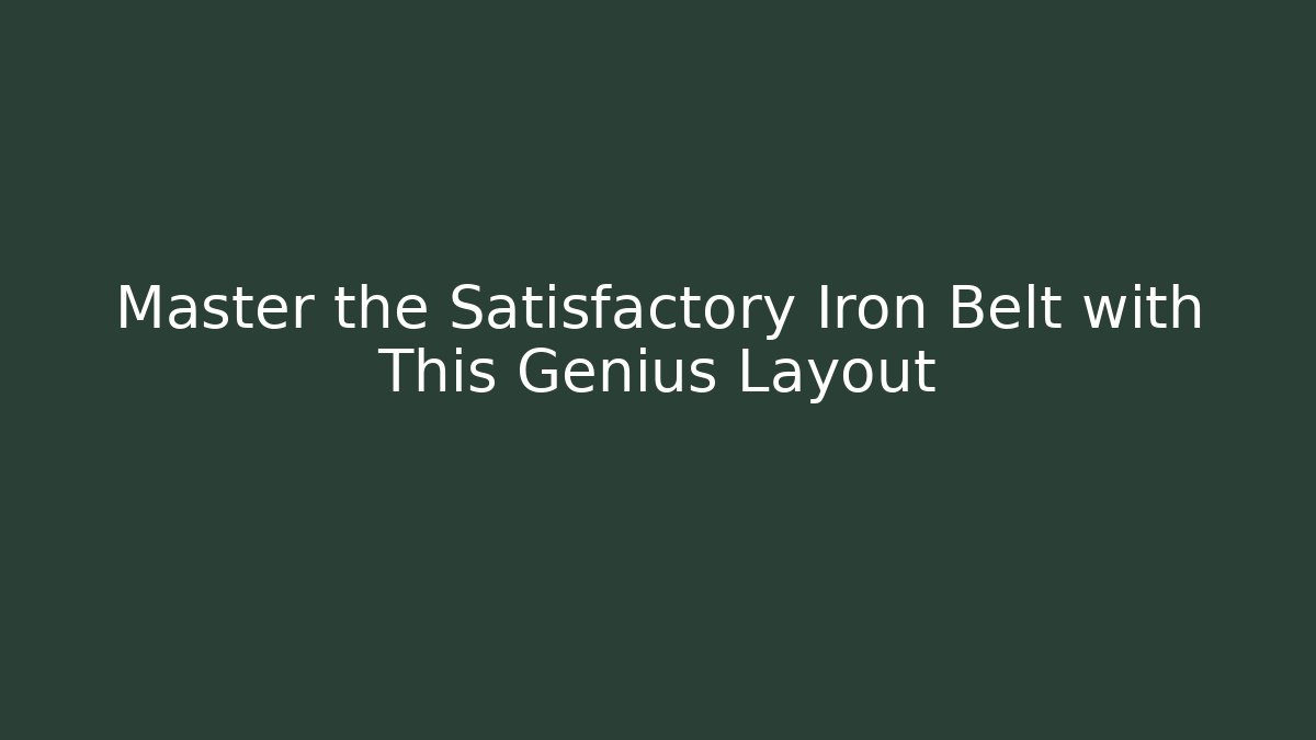 Master the Satisfactory Iron Belt with This Genius Layout - Felix Cat Insurance