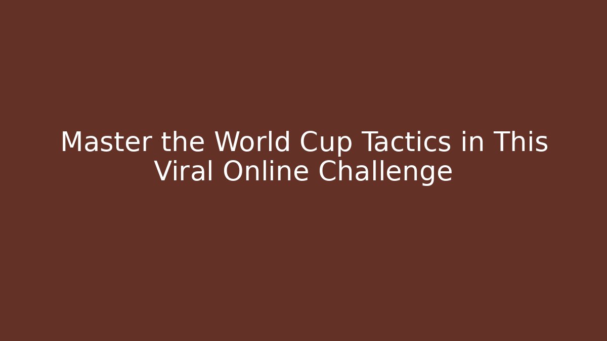 Master the World Cup Tactics in This Viral Online Challenge