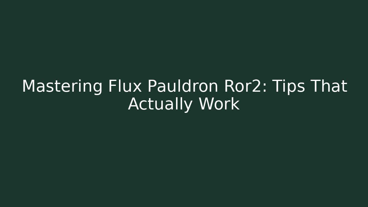 Mastering Flux Pauldron Ror2: Tips That Actually Work - Felix Cat Insurance