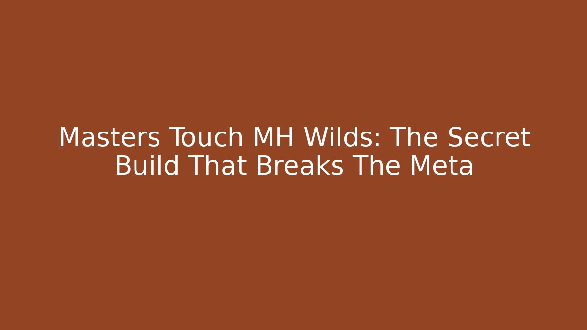 Masters Touch MH Wilds: The Secret Build That Breaks The Meta - Felix Cat Insurance