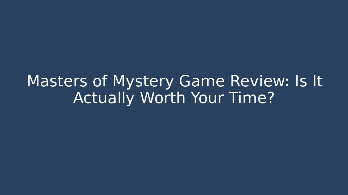 Masters of Mystery Game Review: Is It Actually Worth Your Time?