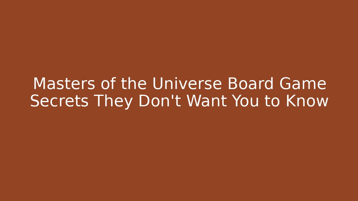Masters of the Universe Board Game Secrets They Don't Want You to Know