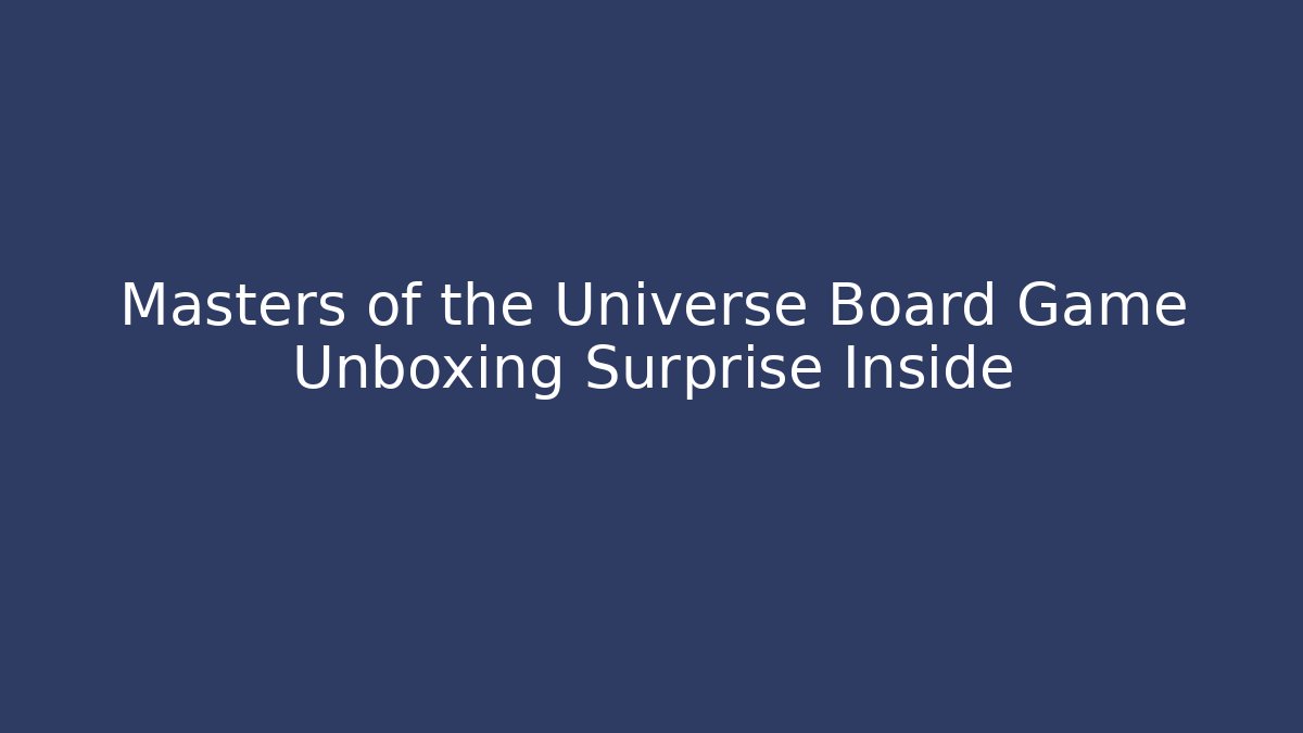 Masters of the Universe Board Game Unboxing Surprise Inside