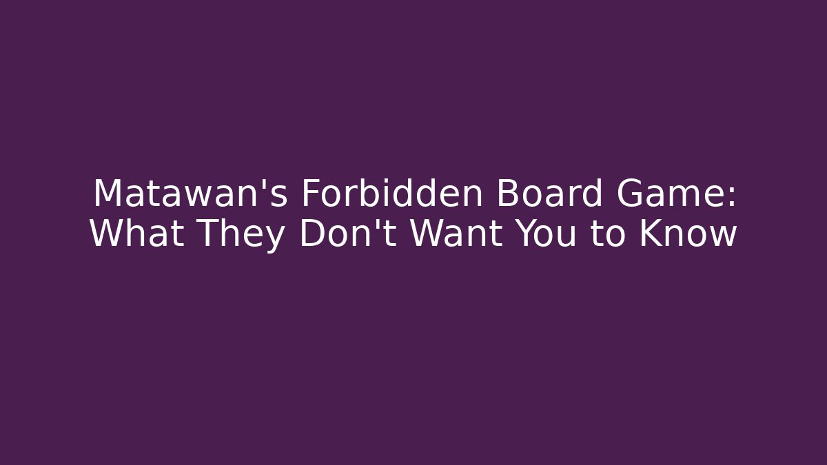 Matawan's Forbidden Board Game: What They Don't Want You to Know - Felix Cat Insurance