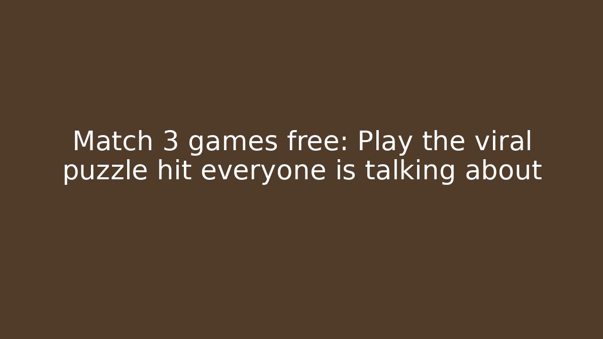 Match 3 games free: Play the viral puzzle hit everyone is talking about - Felix Cat Insurance