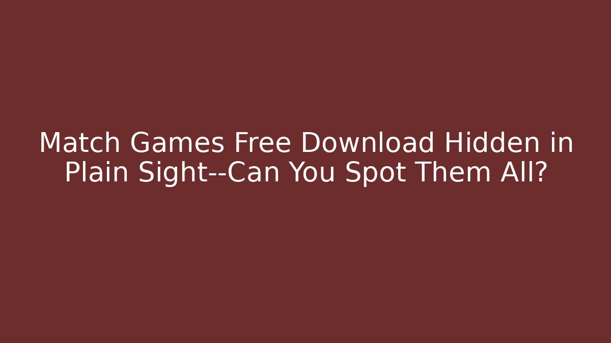 Match Games Free Download Hidden in Plain Sight—Can You Spot Them All? - Felix Cat Insurance