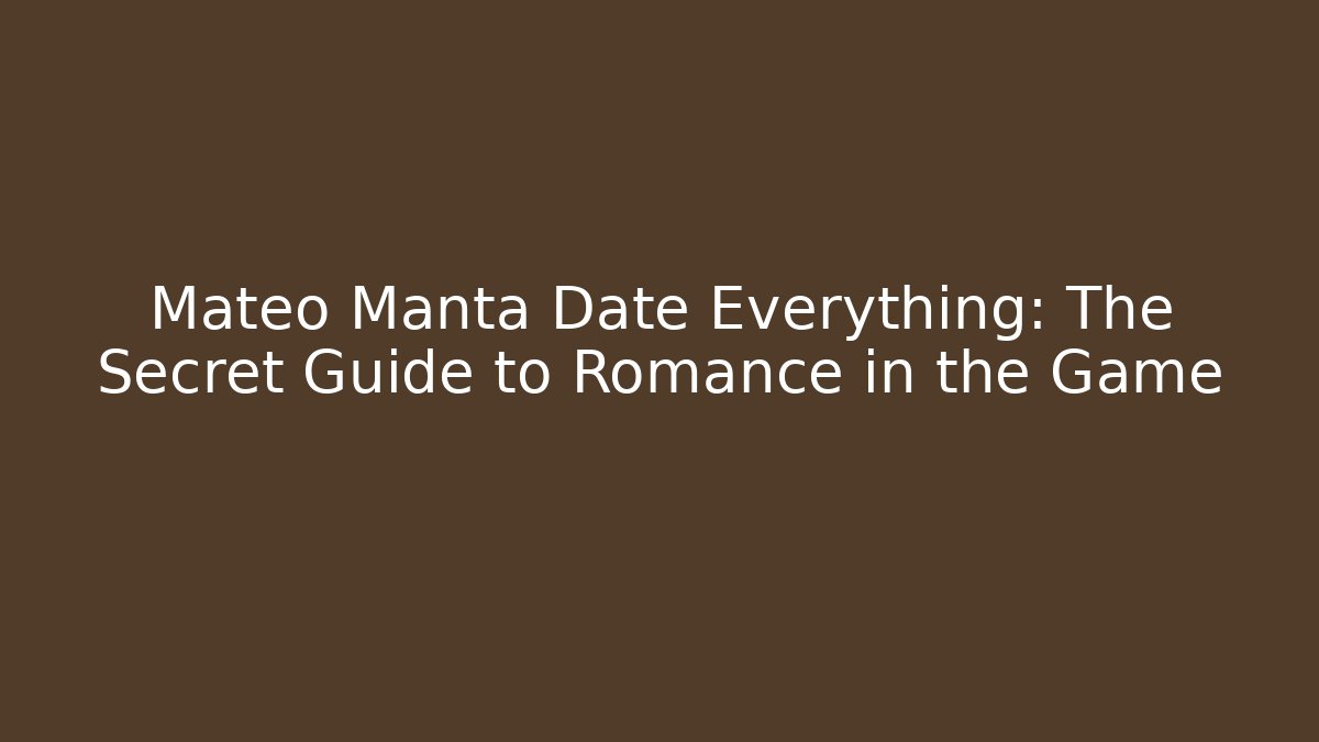 Mateo Manta Date Everything: The Secret Guide to Romance in the Game