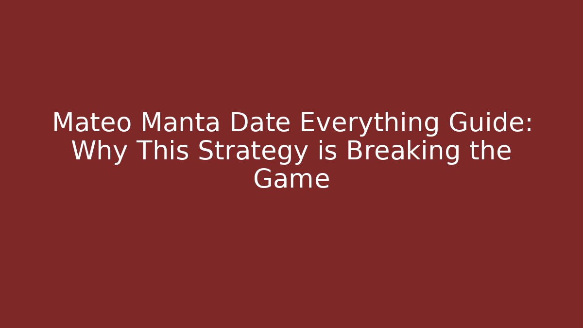 Mateo Manta Date Everything Guide: Why This Strategy is Breaking the Game - Felix Cat Insurance