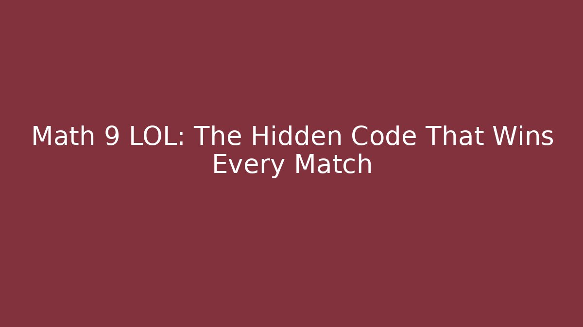 Math 9 LOL: The Hidden Code That Wins Every Match