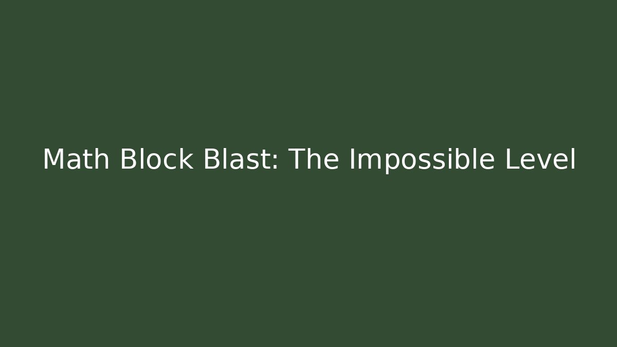 Math Block Blast: The Impossible Level