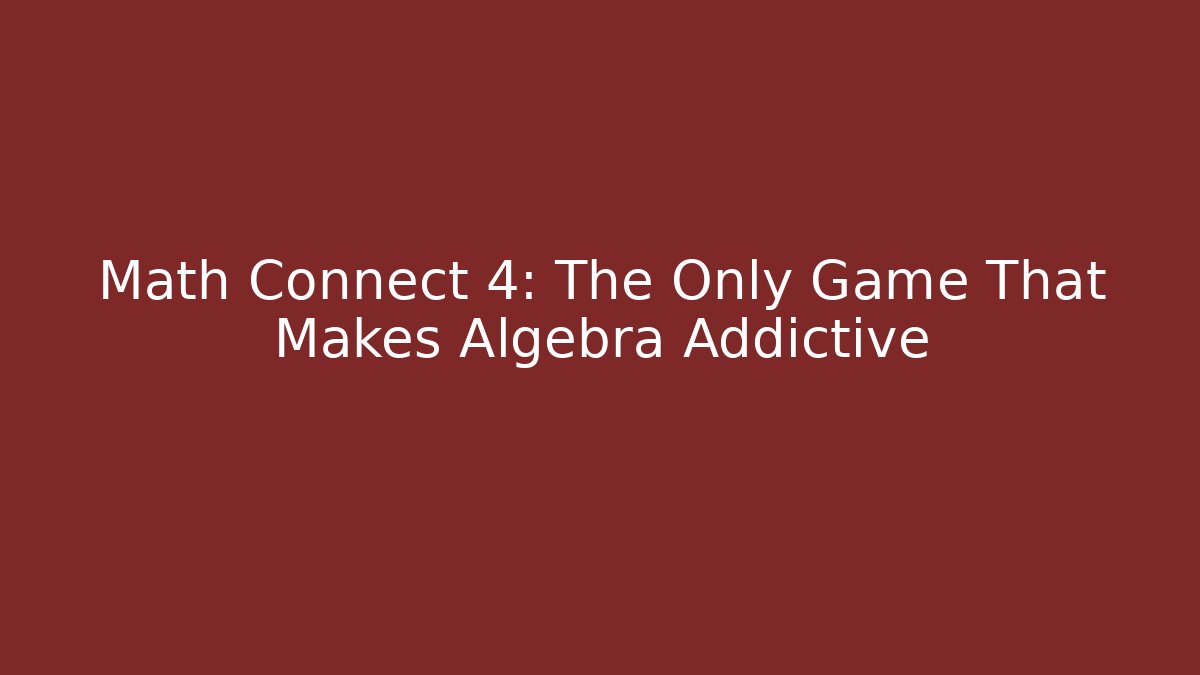 Math Connect 4: The Only Game That Makes Algebra Addictive
