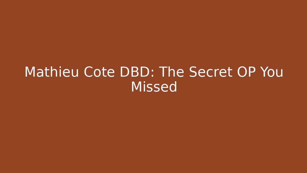 Mathieu Cote DBD: The Secret OP You Missed