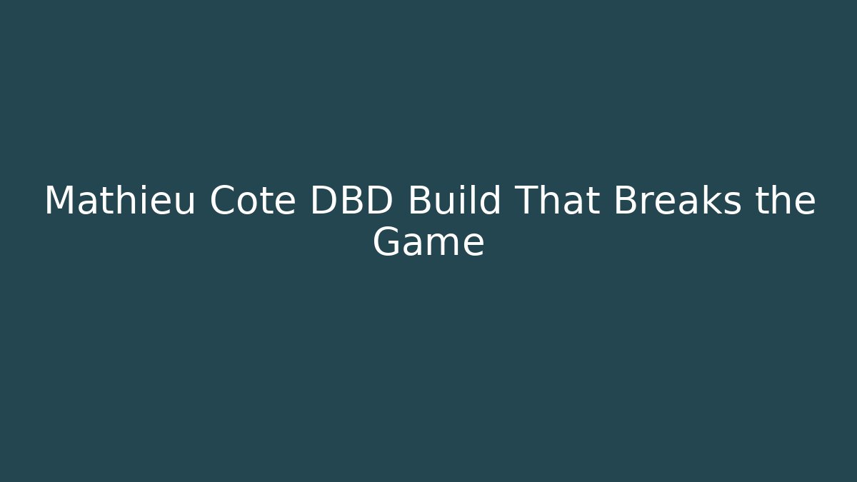 Mathieu Cote DBD Build That Breaks the Game