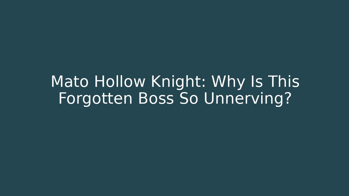 Mato Hollow Knight: Why Is This Forgotten Boss So Unnerving? - Felix Cat Insurance