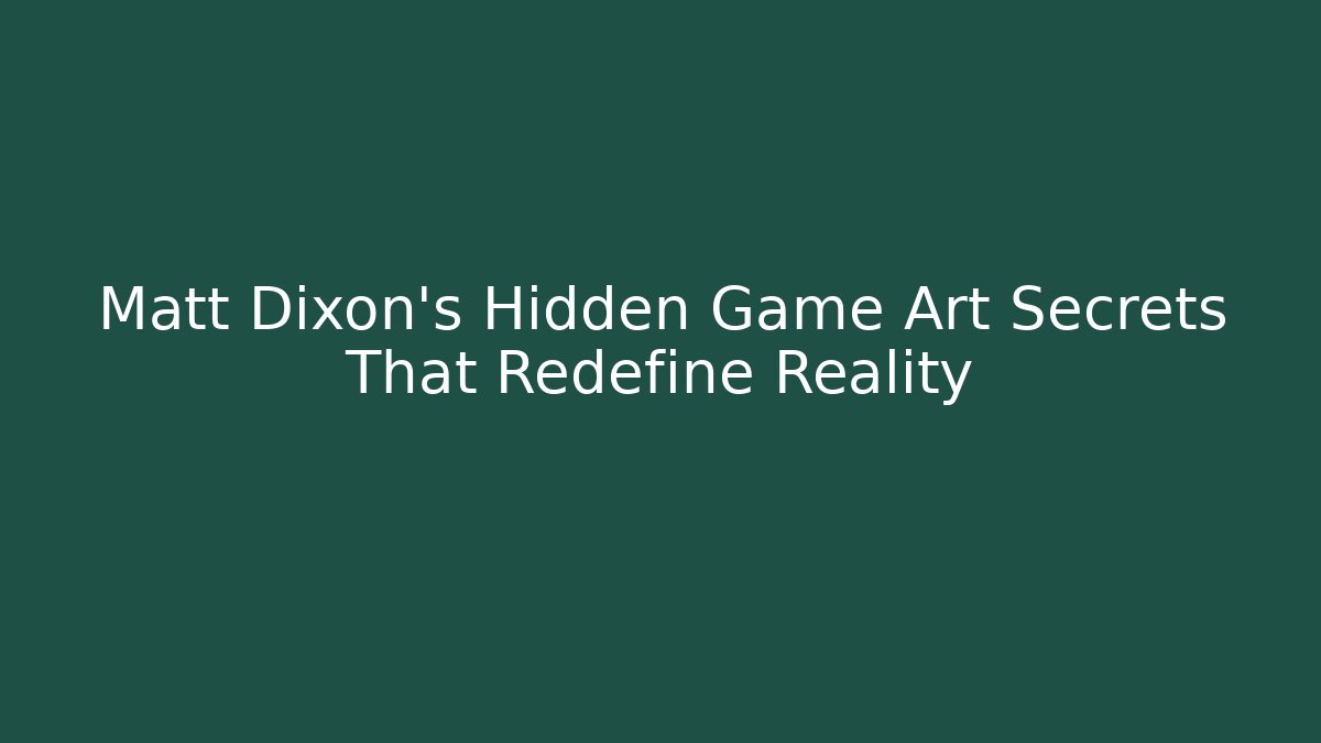 Matt Dixon's Hidden Game Art Secrets That Redefine Reality - Felix Cat Insurance